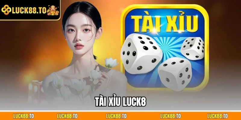 Tài xỉu LUCK8